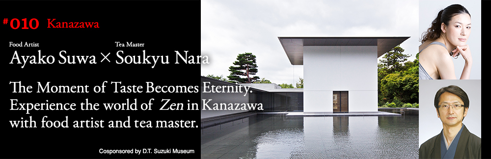 The Moment of Taste Becomes Eternity.Experience the world of Zen in Kanazawa with food artist and tea master